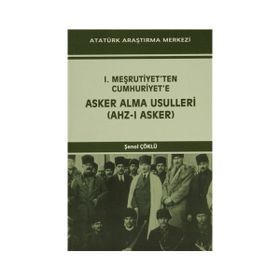 I. Meşrutiyet’ten Cumhuriyet’e Asker Alma Usulleri Ahz-ı Asker - Şenol Çöklü