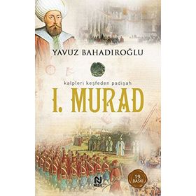 I. MURAT KALPLERI KEŞFEDEN PADIŞAH - YAVUZ BAHADIROĞLU