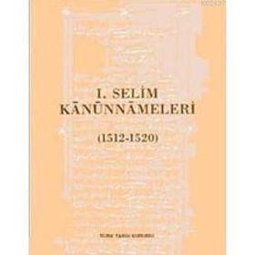 I. SELIM KANUNNAMELERI (1512 - 1520) - YAŞAR YÜCEL;SELAMI PULAHA