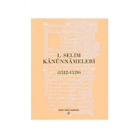 I. SELIM KANUNNAMELERI (1512 - 1520) - YAŞAR YÜCEL;SELAMI PULAHA