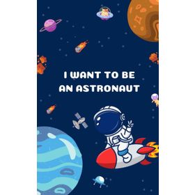 I Want To Be An Astronaut-Little Tiger Publishing