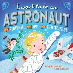 I Want To Be An Astronaut-Little Tiger Publishing