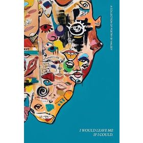 I Would Leave Me If I Could: A Collection of Poetry