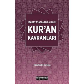 İbadet Esaslarıyla İlgili Kur'an Kavramları - Abdulkadir Karakuş