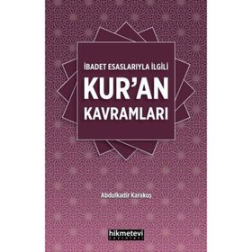İbadet Esaslarıyla İlgili Kur'an Kavramları - Abdulkadir Karakuş