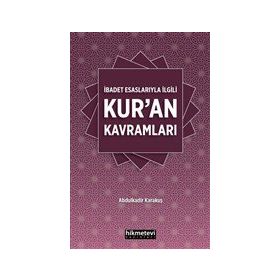 İbadet Esaslarıyla İlgili Kur'an Kavramları - Abdulkadir Karakuş