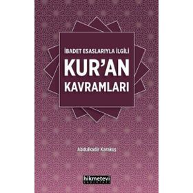 İbadet Esaslarıyla İlgili Kur'an Kavramları - Abdulkadir Karakuş
