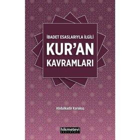 İbadet Esaslarıyla İlgili Kur'an Kavramları - Abdulkadir Karakuş