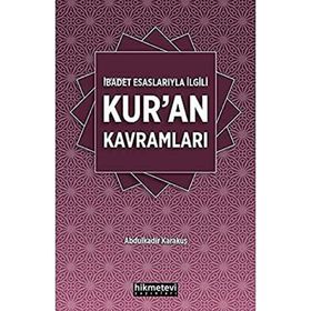 İbadet Esaslarıyla İlgili Kur'an Kavramları - Abdulkadir Karakuş