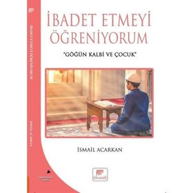 İbadet Etmeyi Öğreniyorum - İsmail Acarkan