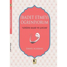 İbadet Etmeyi Öğreniyorum - İsmail Acarkan