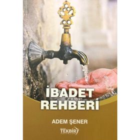 İbadet Rehberi | Üç Aylarda,mübarek Gün ve Gecelerde Yapılacak Dua ve İbadetler - Adem Şener