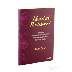 İbadet Rehberi | Üç Aylarda,mübarek Gün ve Gecelerde Yapılacak Dua ve İbadetler - Adem Şener