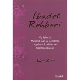 İbadet Rehberi | Üç Aylarda,mübarek Gün ve Gecelerde Yapılacak Dua ve İbadetler - Adem Şener