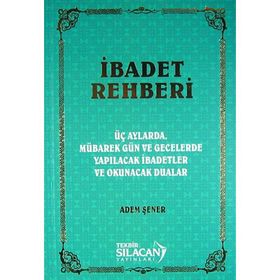 İbadet Rehberi | Üç Aylarda,mübarek Gün ve Gecelerde Yapılacak Dua ve İbadetler - Adem Şener