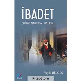 İBADET - ŞEKİLSEL, SEMBOLIK VE TOPLUMSAL - VEJDI BILGIN