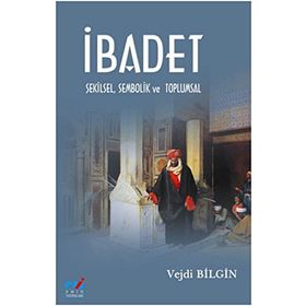 İBADET - ŞEKİLSEL, SEMBOLIK VE TOPLUMSAL - VEJDI BILGIN