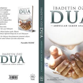 İbadetin Özü Dua - Abdullah Samed Afaracı