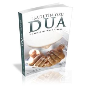 İbadetin Özü Dua - Abdullah Samed Afaracı