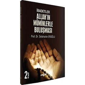 İbadetler, Allah’ın Müminlerle Buluşması - selahaddin eroglu