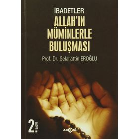 İbadetler, Allah’ın Müminlerle Buluşması - selahaddin eroglu