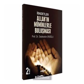 İbadetler, Allah’ın Müminlerle Buluşması - selahaddin eroglu