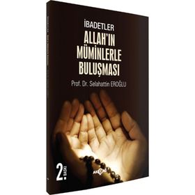 İbadetler, Allah’ın Müminlerle Buluşması - selahaddin eroglu