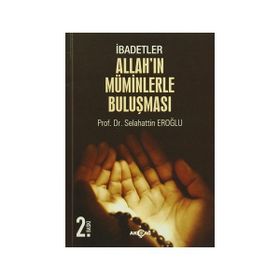 İbadetler, Allah’ın Müminlerle Buluşması - selahaddin eroglu