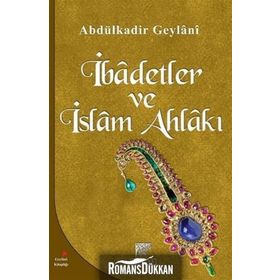 İBADETLER VE İSLAM AHLAKI - SEYYID ABDÜLKADIR GEYLANI
