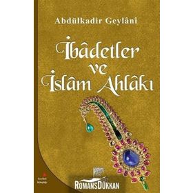 İBADETLER VE İSLAM AHLAKI - SEYYID ABDÜLKADIR GEYLANI