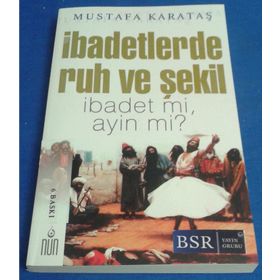 İBADETLERDE RUH VE ŞEKİL İBADET MI, AYIN MI? - MUSTAFA KARATAŞ