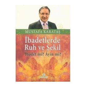 İBADETLERDE RUH VE ŞEKİL İBADET MI, AYIN MI? - MUSTAFA KARATAŞ