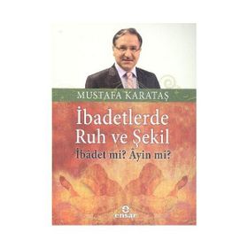 İBADETLERDE RUH VE ŞEKİL İBADET MI, AYIN MI? - MUSTAFA KARATAŞ