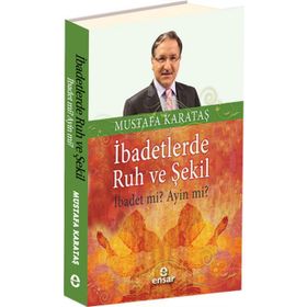 İbadetlerde Ruh ve Şekil - Mustafa Karataş
