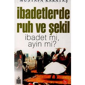 İbadetlerde Ruh ve Şekil - Mustafa Karataş