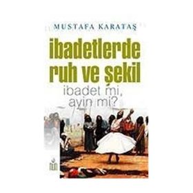 İbadetlerde Ruh ve Şekil - Mustafa Karataş