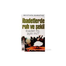 İbadetlerde Ruh ve Şekil - Mustafa Karataş