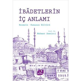İBADETLERIN İÇ ANLAMI BESMELE RAMAZAN KÜLTÜRÜ - MEHMET DEMIRCI