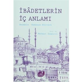 İBADETLERIN İÇ ANLAMI BESMELE RAMAZAN KÜLTÜRÜ - MEHMET DEMIRCI
