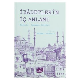 İBADETLERIN İÇ ANLAMI BESMELE RAMAZAN KÜLTÜRÜ - MEHMET DEMIRCI