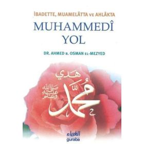 İbadette Muamelatta ve Ahlakta Muhammedi Yol - Ahmed B. Osman El-Mezyed