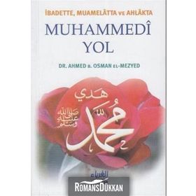 İbadette Muamelatta ve Ahlakta Muhammedi Yol - Ahmed B. Osman El-Mezyed