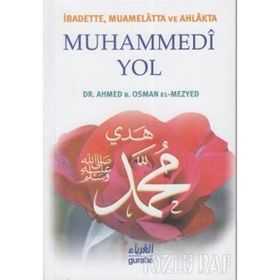 İbadette Muamelatta ve Ahlakta Muhammedi Yol - Ahmed B. Osman El-Mezyed