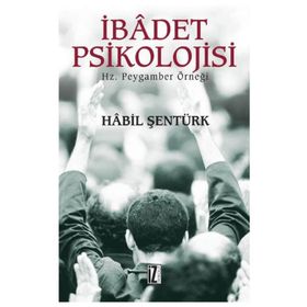 İBÂDET PSIKOLOJISI HZ. PEYGAMBER ÖRNEĞİ - HÂBIL ŞENTÜRK