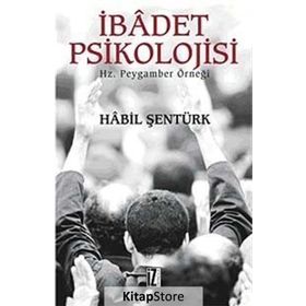 İBÂDET PSIKOLOJISI HZ. PEYGAMBER ÖRNEĞİ - HÂBIL ŞENTÜRK