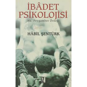 İBÂDET PSIKOLOJISI HZ. PEYGAMBER ÖRNEĞİ - HÂBIL ŞENTÜRK