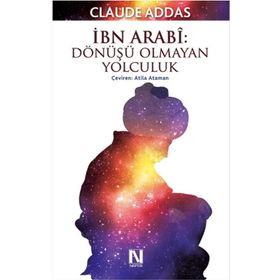 İbn Arabi Dönüşü Olmayan Yolculuk - Claude Addas