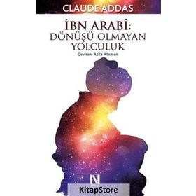 İbn Arabi Dönüşü Olmayan Yolculuk - Claude Addas