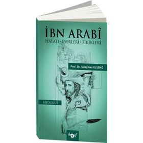 İbn Arabi: Hayatı - Eserleri - Fikirleri - Süleyman Uludağ
