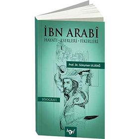 İbn Arabi: Hayatı - Eserleri - Fikirleri - Süleyman Uludağ